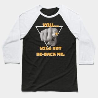 You... will not Be-back me! Baseball T-Shirt